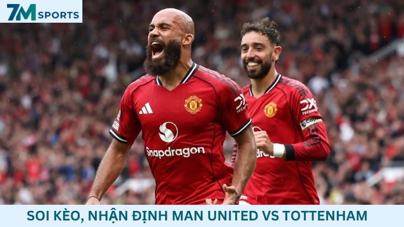 Soi kèo Man United vs Tottenham